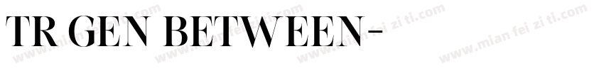 TR GEN BETWEEN字体转换